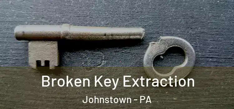 Broken Key Extraction Johnstown - PA