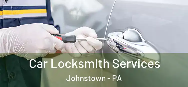 Car Locksmith Services Johnstown - PA