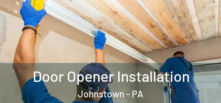 Door Opener Installation Johnstown - PA