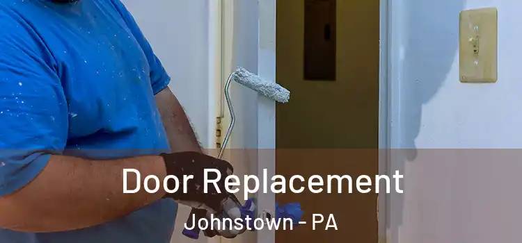 Door Replacement Johnstown - PA
