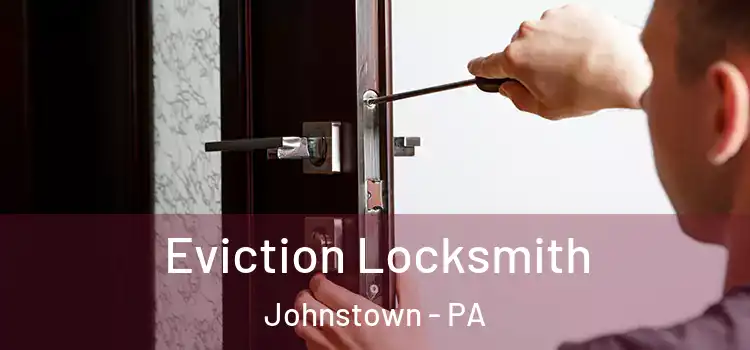 Eviction Locksmith Johnstown - PA