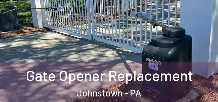 Gate Opener Replacement Johnstown - PA