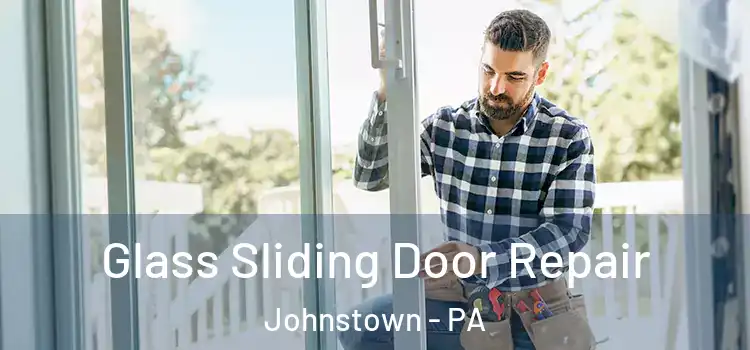 Glass Sliding Door Repair Johnstown - PA