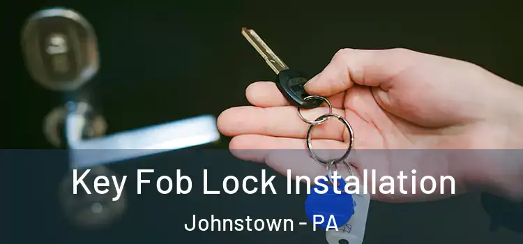 Key Fob Lock Installation Johnstown - PA