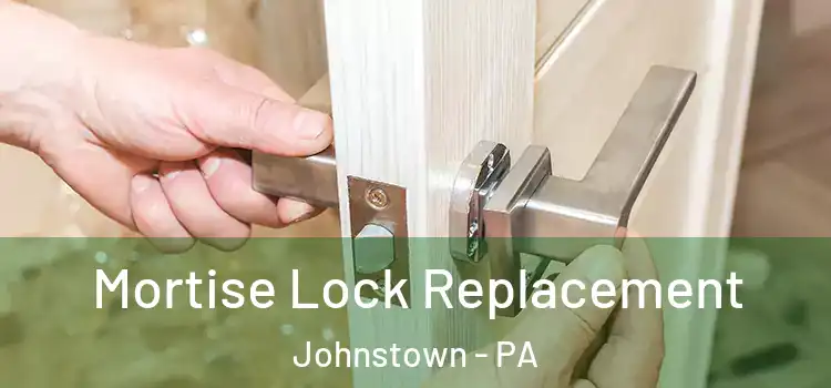 Mortise Lock Replacement Johnstown - PA