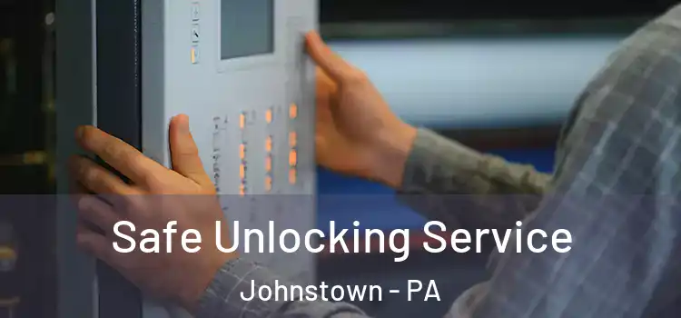 Safe Unlocking Service Johnstown - PA