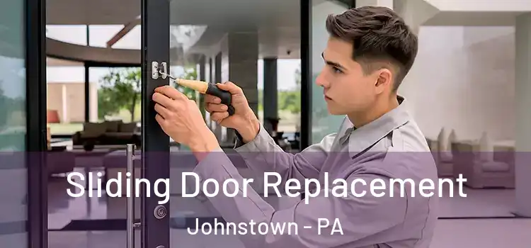 Sliding Door Replacement Johnstown - PA