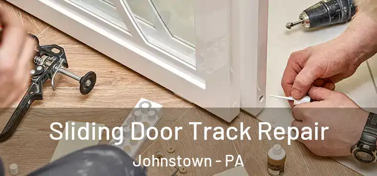 Sliding Door Track Repair Johnstown - PA